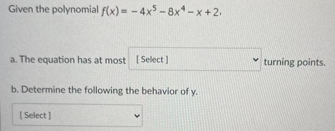 Given the polynomial f(x)= -4x5- 8x-x +2. a. The equation has at