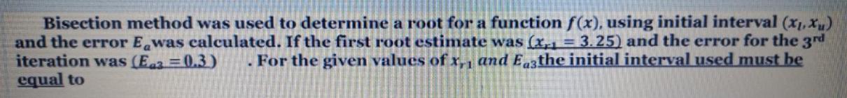 Bisection method was used to determine a root for a function f(x),
