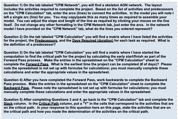 Question 1) On the tab labeled CPM Network, you will find a skeleton AON network. The layout includes the activities requir