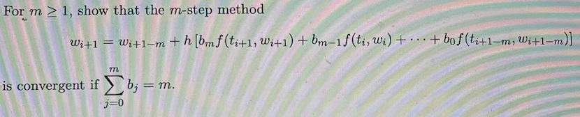 For m > 1, show that the m-step method Wi+1 = Wi+1-m