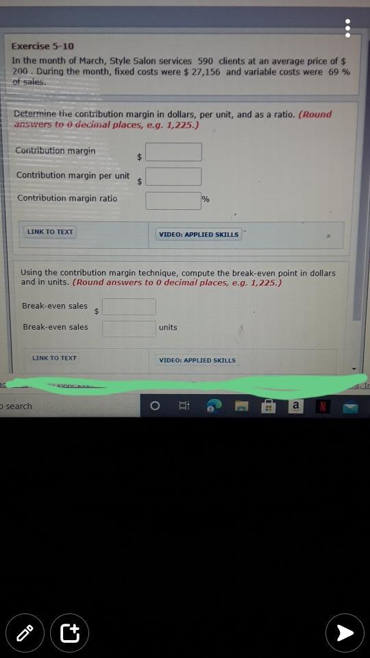 Exercise 5-10 In the month of March, Style Salon services 590 clients at an average price of $ 200. During the month, fixed c