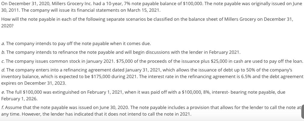 On December 31, 2020, Millers Grocery Inc. had a 10-year, 7% note payable balance of $100,000. The note payable was originall