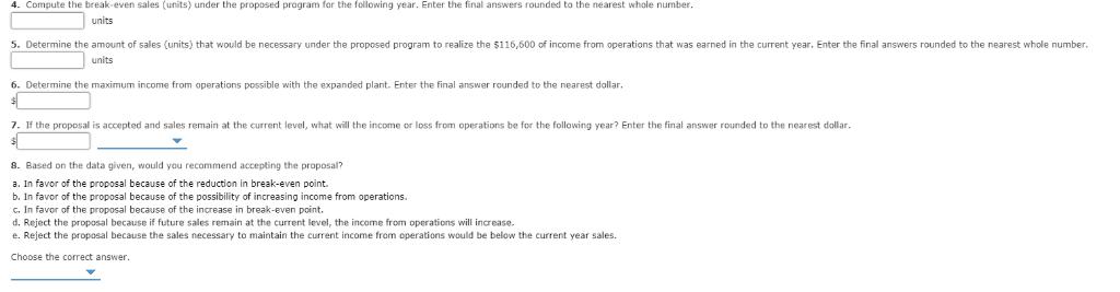 er the proposed program for 4. Compute the break-even sales (units) und the following year. Enter the final answers rounded t