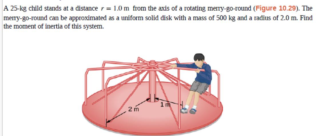 A 25-kg child stands at a distance r = 1.0 m from the axis of a rotating merry-go-round (Figure 10.29). The merry-go-round ca