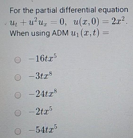 For the partial differential equation Ut +uu, = 0, u(x,0) = 2x.