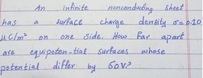 nencendubing shet charge density o=0.10 one Side. How far apart An infinite.