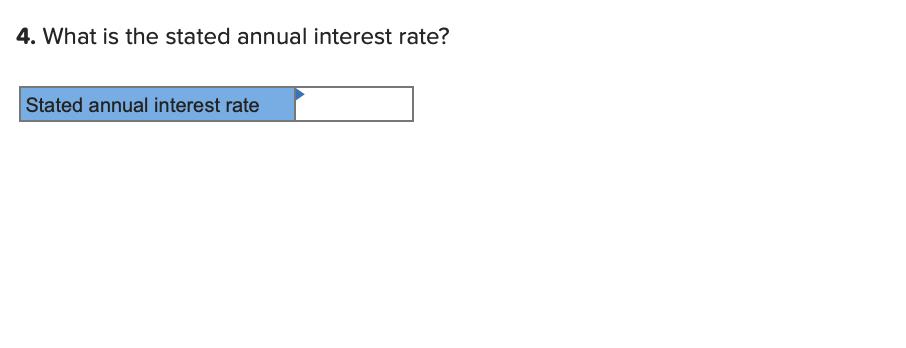 4. What is the stated annual interest rate? Stated annual interest rate