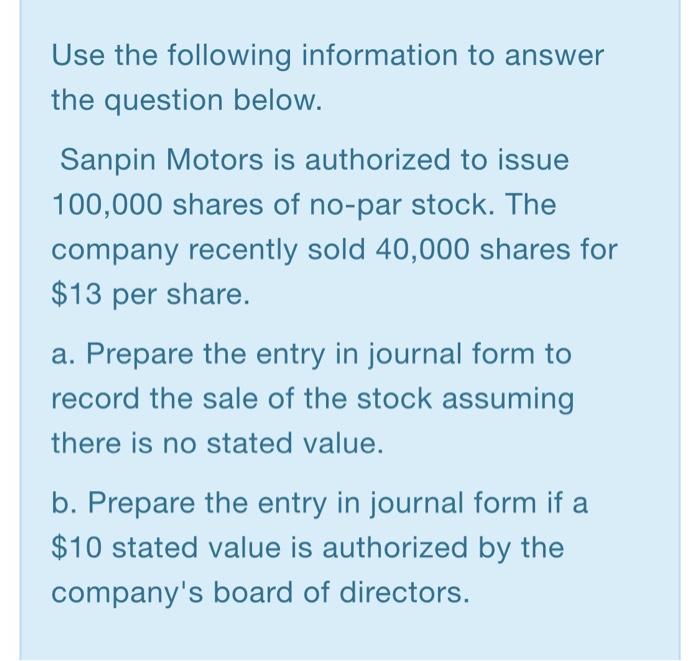Use the following information to answer the question below. Sanpin Motors is authorized to issue 100,000 shares of no-par sto
