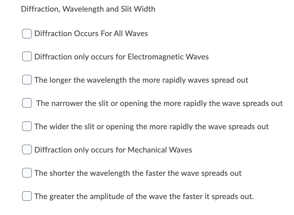 Diffraction, Wavelength and Slit Width Diffraction Occurs For All Waves Diffraction only occurs for Electromagnetic Waves The