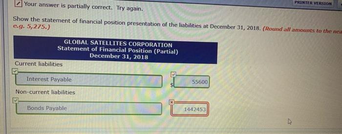 Your answer is partially correct. Try again. PRINTER VERSION Show the statement of financial position presentation of the lia