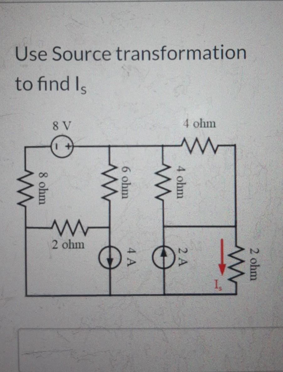Use Source transformation to find is 8 V 4 ohm 8 ohm w 2 ohm ??? 2 ohm I. 