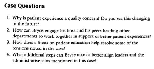 Case Questions 1. Why is patient experience a quality concern? Do you see this changing in the future? 2. How can Bryce engag