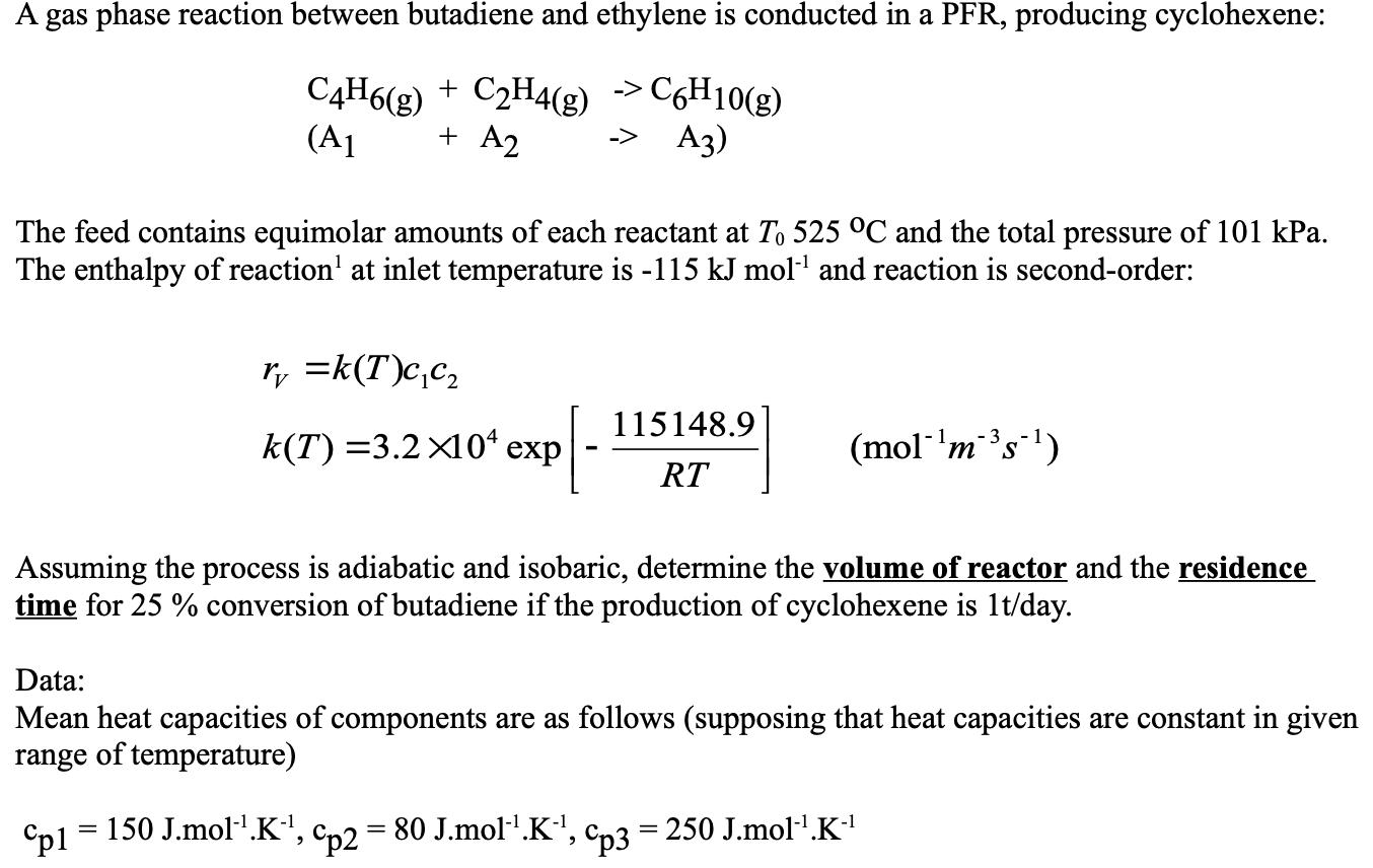 A gas phase reaction between butadiene and ethylene is conducted in a PFR, producing cyclohexene: C4H6(g) + C2H4(g) -> C6H10(