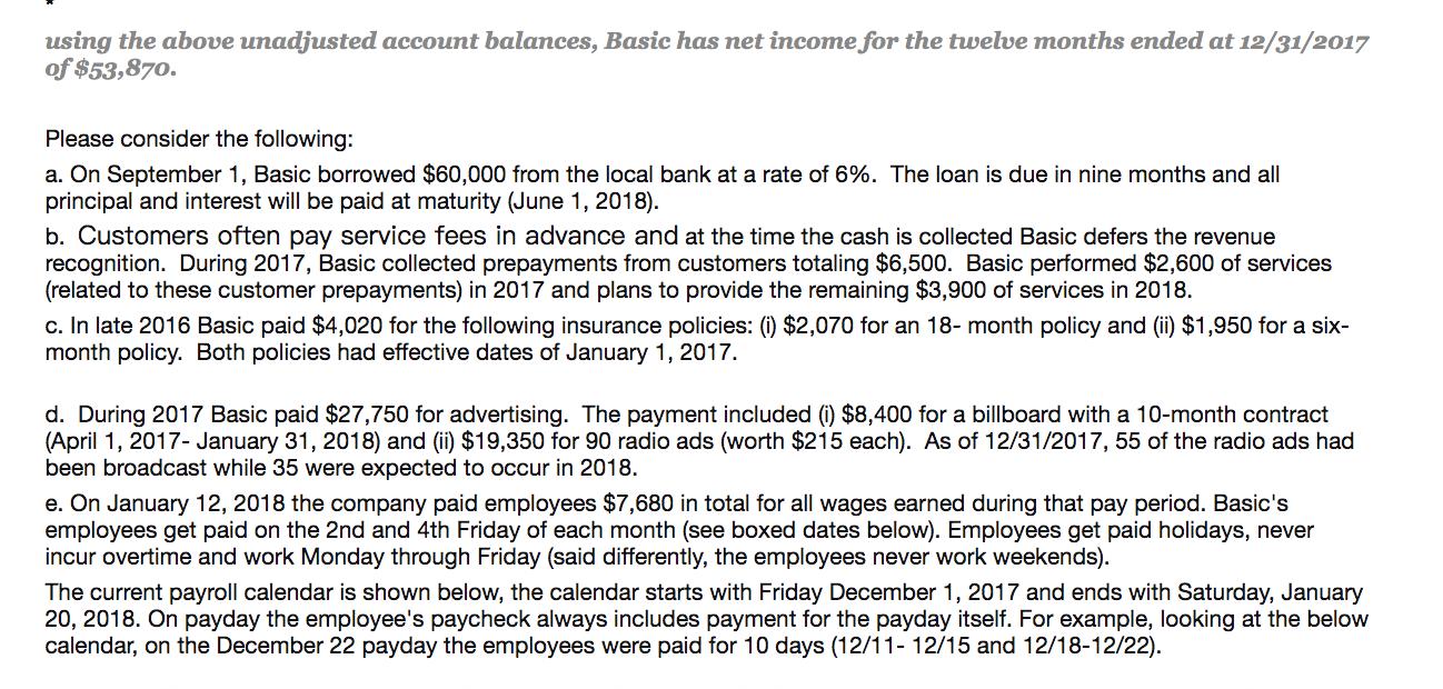 using the above unadjusted account balances, Basic has net income for the twelve months ended at 12/31/2017 of $53,870. Pleas