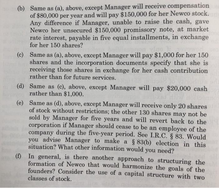 (b) Same as (a), above, except Manager will receive compensation of $80,000 per year and will pay $150,000 for her Newco stoc