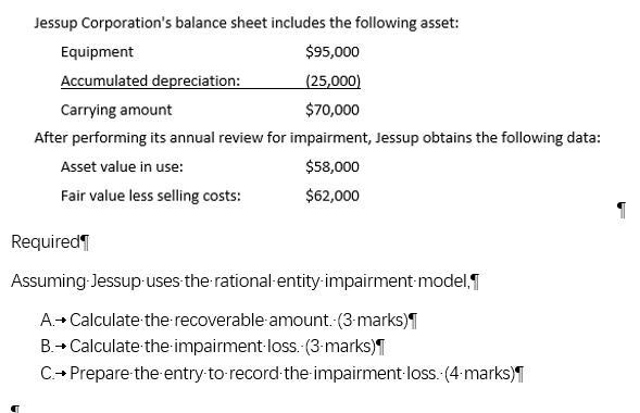 Jessup Corporations balance sheet includes the following asset: Equipment $95,000 Accumulated depreciation: (25,000) Carryin