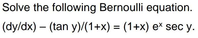 Solve the following Bernoulli equation. (dy/dx) (tan y)/(1+x) = (1+x) ex sec