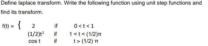 Define laplace transform. Write the following function using unit step functions and