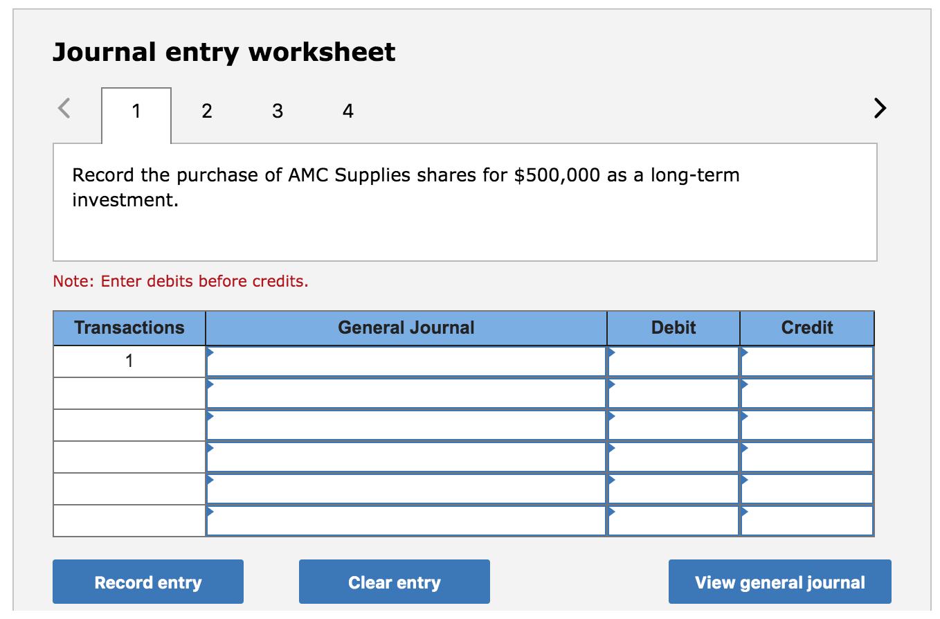 Journal entry worksheet< 1 2 3 4 Record the purchase of AMC Supplies shares for $500,000 as a long-term investment. Note: En
