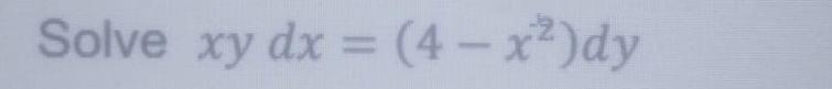 Solve xy dx = (4 x)dy %3D