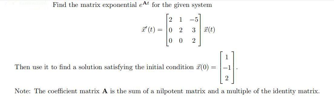 Find the matrix exponential eAt for the given system 2 1 -5