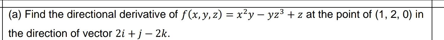 (a) Find the directional derivative of f(x, y, z) = xy yz