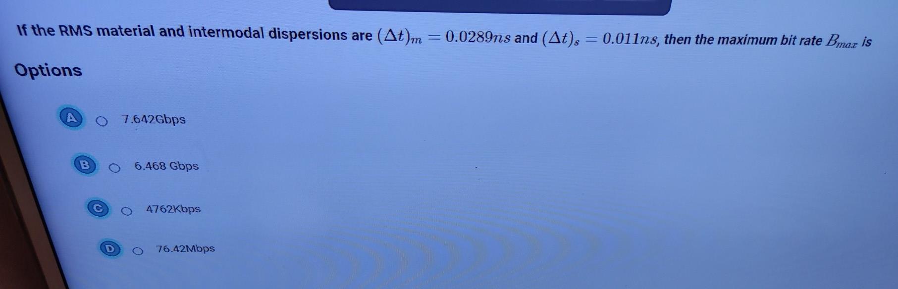 If the RMS material and intermodal dispersions are (At)m = 0.0289ns and (At)s = 0.011ns, then the maximum bit rate Bmax is Op