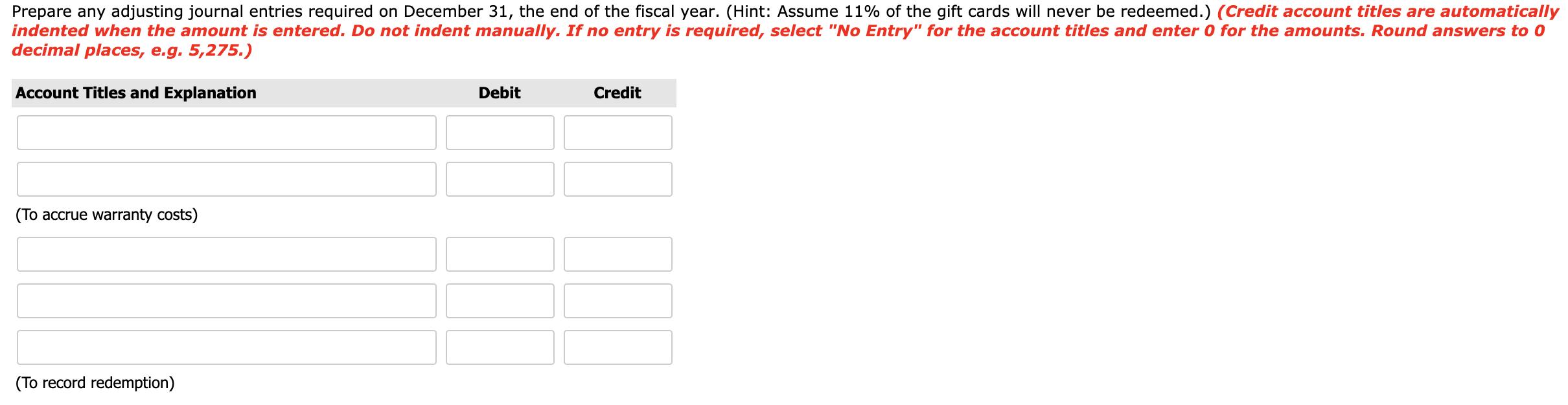 Prepare any adjusting journal entries required on December 31, the end of the fiscal year. (Hint: Assume 11% of the gift card
