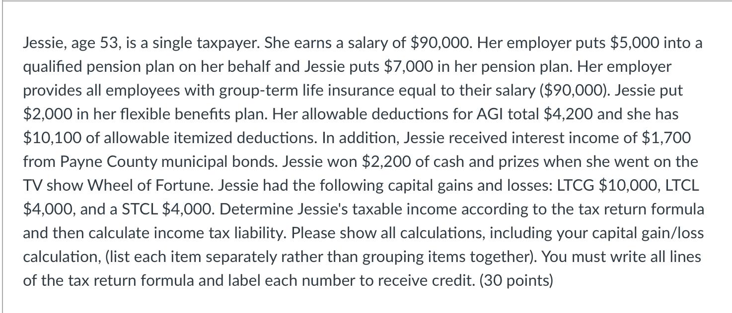 Jessie, age 53, is a single taxpayer. She earns a salary of $90,000. Her employer puts $5,000 into a qualified pension plan o