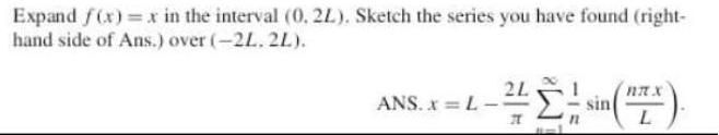 Expand f(x) = x in the interval (0. 2L). Sketch the series