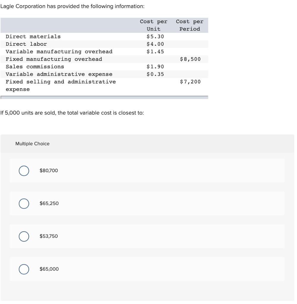 Lagle Corporation has provided the following information: Cost per Period Cost per Unit $5.30 $4.00 $1.45 $ 8,500 Direct mate