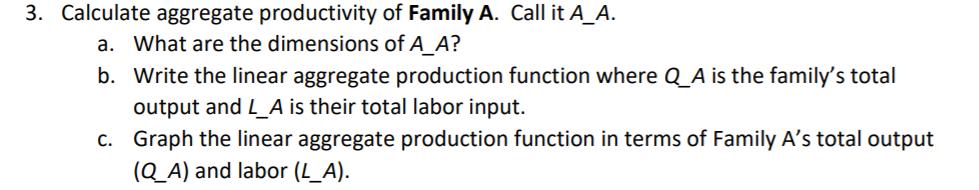 3. Calculate aggregate productivity of Family A. Call it A_A. a. What are the dimensions of A_A? b. Write the linear aggregat