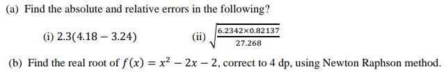 (a) Find the absolute and relative errors in the following? (i) 2.3(4.18