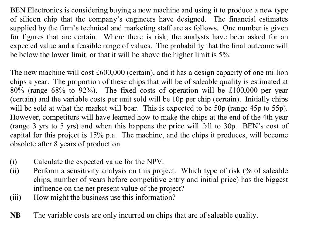 BEN Electronics is considering buying a new machine and using it to produce a new type of silicon chip that the companys eng