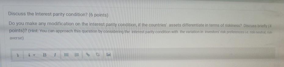 Discuss the Interest parity condition? (6 points) Do you make any modification on the interest parity condition, if the count