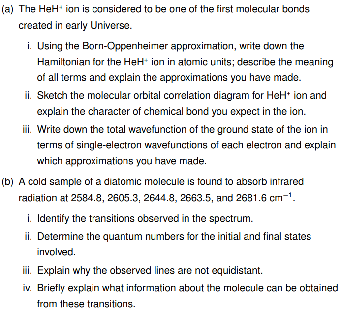 (a) The HeH+ ion is considered to be one of the first molecular bonds created in early Universe. i. Using the Born-Oppenheime