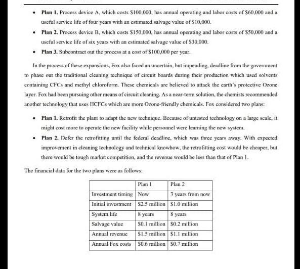 Plan 1. Process device A, which costs $100.000, has annual operating and labor costs of $60,000 and a useful service life of