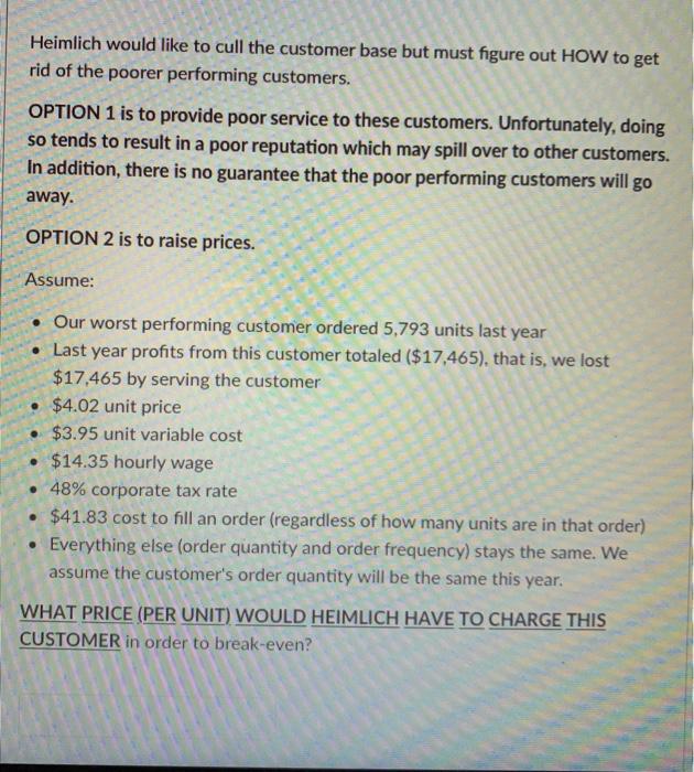 Heimlich would like to cull the customer base but must figure out HOW to get rid of the poorer performing customers. OPTION 1