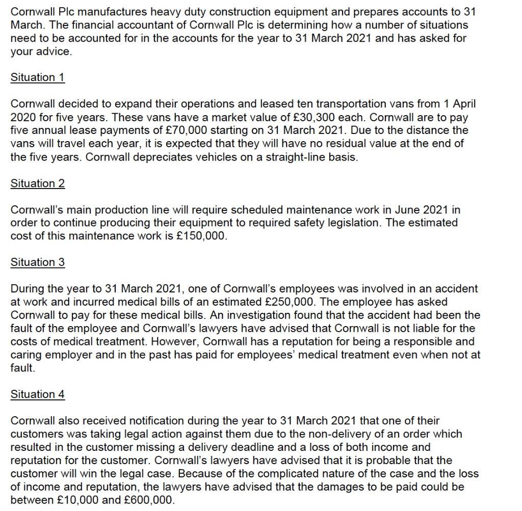 Cornwall Plc manufactures heavy duty construction equipment and prepares accounts to 31 March. The financial accountant of Co