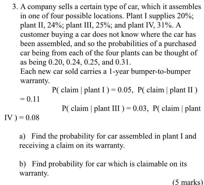 3. A company sells a certain type of car, which it assembles in one of four possible locations. Plant I supplies 20%; plant I