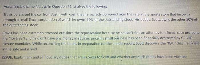Assuming the same facts as in Question #1, analyze the following: Travis purchased the car from Justin with cash that he secr