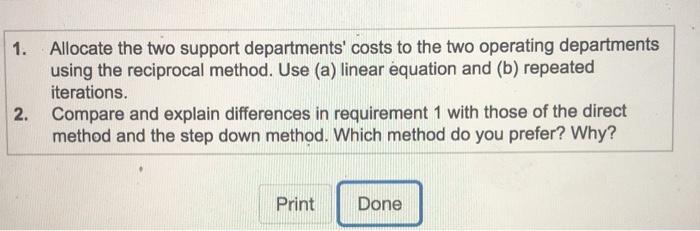 1. Allocate the two support departments costs to the two operating departments using the reciprocal method. Use (a) linear é