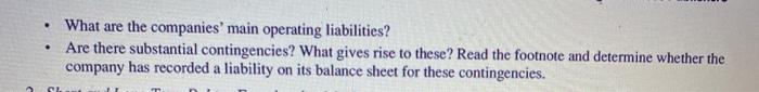 . .What are the companies main operating liabilities? Are there substantial contingencies? What gives rise to these? Read t