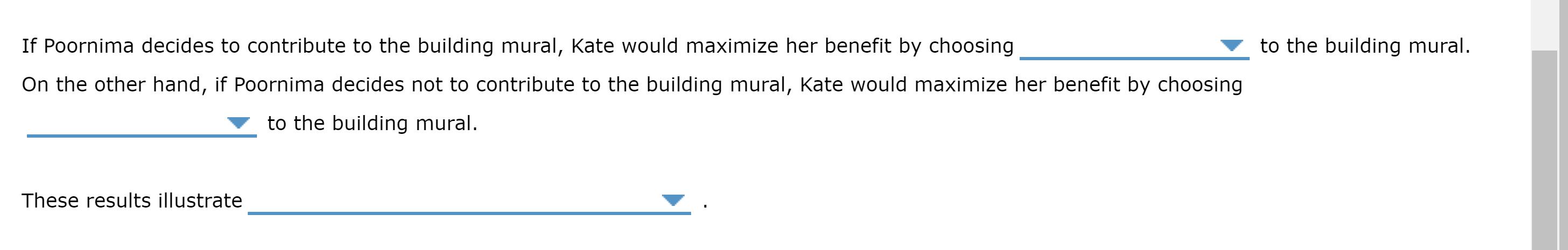 to the building mural. If Poornima decides to contribute to the building mural, Kate would maximize her benefit by choosing O