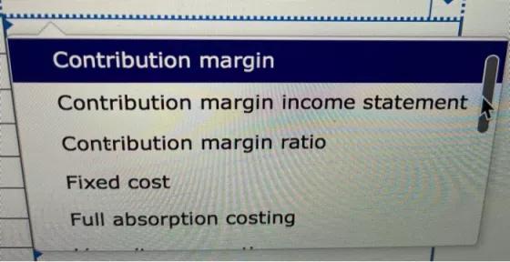 Contribution margin Contribution margin income statement Contribution margin ratio Fixed cost Full absorption costing