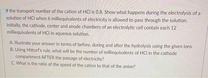 If the transport number of the cation of HCl is 0.8. Show what happens during the electrolysis of a solution of HCl when 6 mi