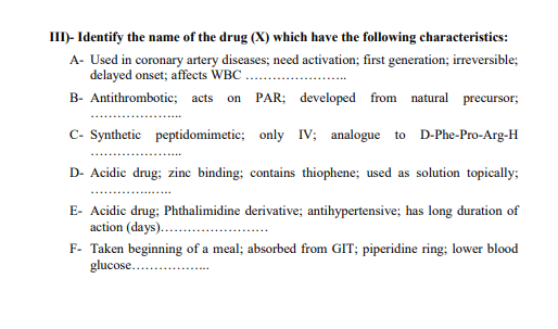 III)- Identify the name of the drug (X) which have the following characteristics: A- Used in coronary artery diseases; need a