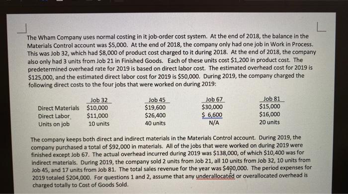 L The Wham Company uses normal costing in it job-order cost system. At the end of 2018, the balance in the Materials Control