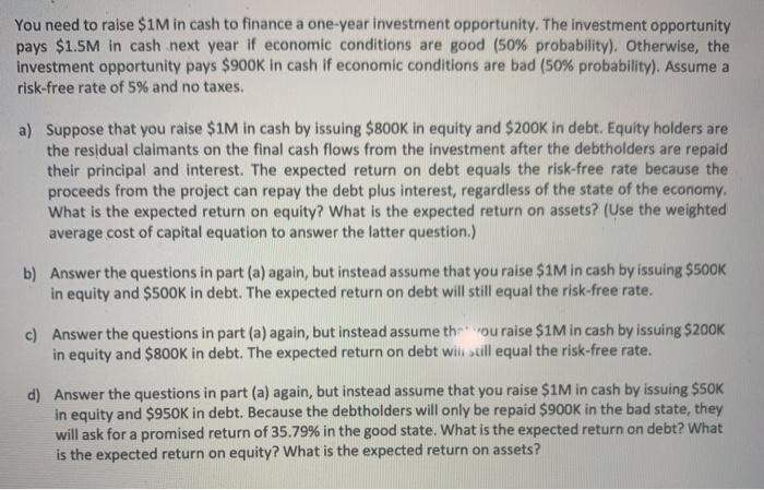 You need to raise $1M in cash to finance a one-year investment opportunity. The investment opportunity pays $1.5M in cash nex