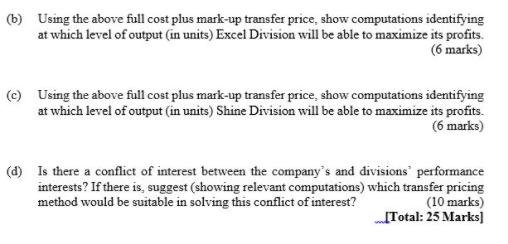 (b) Using the above full cost plus mark-up transfer price, show computations identifying at which level of output (in units)
